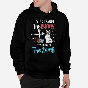 Easter Day Gift It's Not About The Bunny It's About The Lamb Hoodie | Crazezy UK