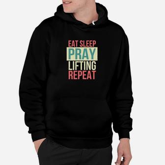 Eat Sleep Pray Lifting Repeat Christian Lift Workout Design Hoodie - Monsterry DE