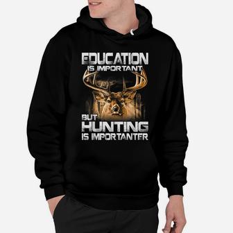Education Is Important But Hunting Is Importanter Hoodie | Crazezy UK
