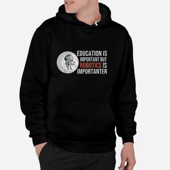 Education Is Important But Robotics Is Importanter Hoodie | Crazezy