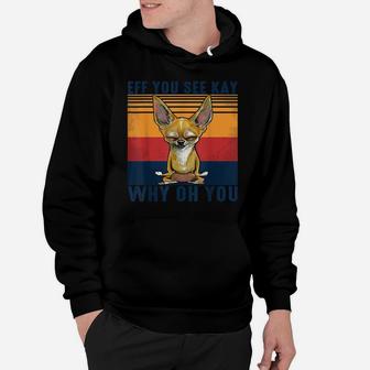 Eff You See Kay Why Oh You Chihuahua Retro Vintage Hoodie | Crazezy