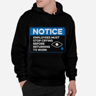 Employees Must Stop Crying Before Returning To Work Funny Hoodie | Crazezy