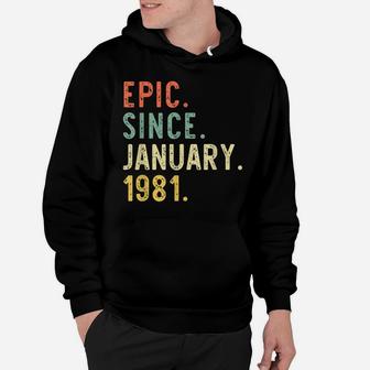 Epic Since January 1981 40Th Gift Birthday 40 Years Old Hoodie | Crazezy