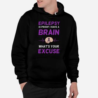 Epilepsy Is Proof I Have A Brain Whats Your Excuse Hoodie - Monsterry