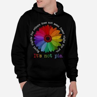 Equal Rights For Others It's Not Pie Flower Funny Gift Quote Hoodie | Crazezy AU