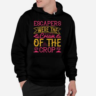 Escapers Were The Cream Of The Crop Hoodie - Monsterry CA