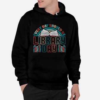 Every Day Should Be Library Day Books Colorful Gift Hoodie | Crazezy