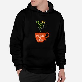 Every Morning I Travel To China Coffee Hoodie | Crazezy