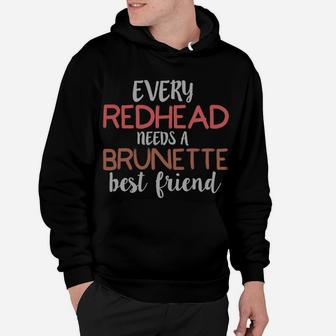 Every Redhead Needs A Brunette Best Friend Bestie Hoodie | Crazezy