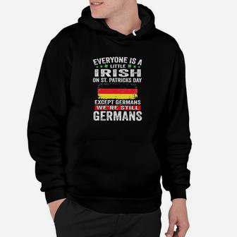 Everyone Is A Little Irish On St Patrick's Day Except Germans We're Still Germans Hoodie - Monsterry DE