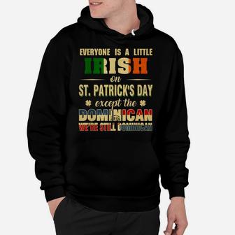 Everyone Is Little Irish St Patrick's Day Except Dominican Hoodie | Crazezy