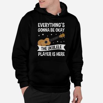 Everything's Gonna Be Okay The Ukulele Player Is Here Hoodie - Monsterry