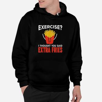 Exercise I Thought You Said Extra Fries Extra Fries Hoodie | Crazezy