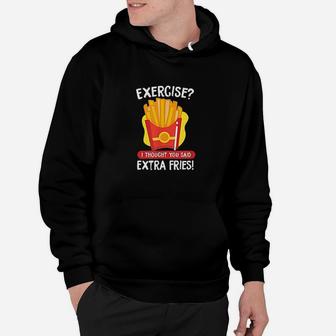 Exercise I Thought You Said Extra Fries Funny French Fries Hoodie - Thegiftio UK