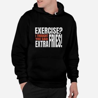 Exercise I Thought You Said Extra Fries Funny Workout Hoodie | Crazezy