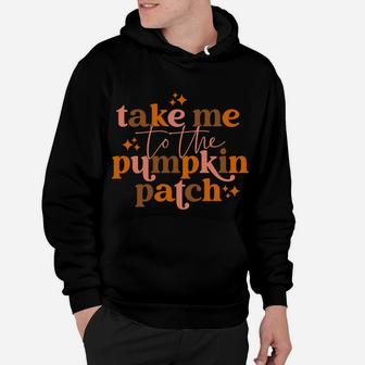 Fall Take Me To The Pumpkin Patch Sweatshirt Hoodie | Crazezy CA