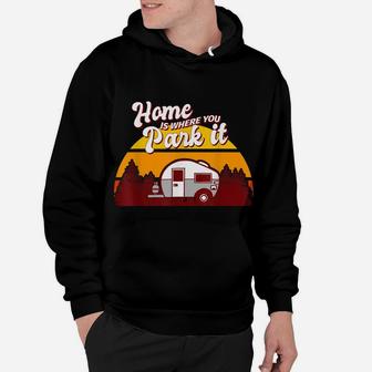 Family Camping Camper Retro Home Is Where You Park It Hoodie | Crazezy