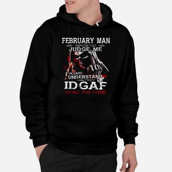 February Man Before You Judge Me Please Understand That Idgaf What You Think Hoodie - Monsterry