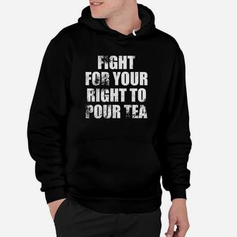 Fight For Your Right To Pour Tea Hoodie - Thegiftio UK