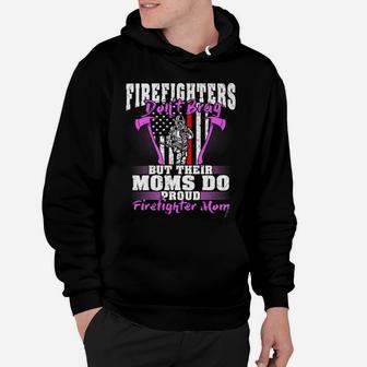 Firefighters Don't Brag Their Moms Do Proud Firefighter Mom Hoodie | Crazezy