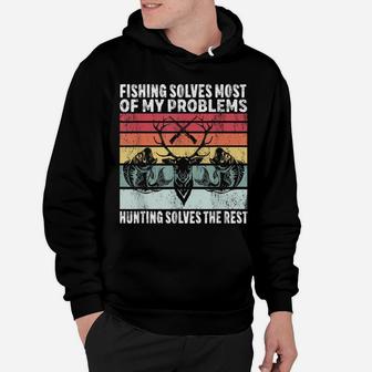 Fishing Solves Most Of My Problems Hunting Solves The Rest Hoodie | Crazezy UK