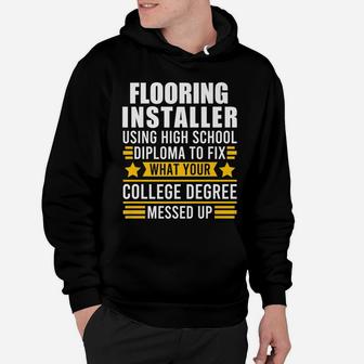Flooring Installer Using High School Diploma To Fix Job Hoodie | Crazezy
