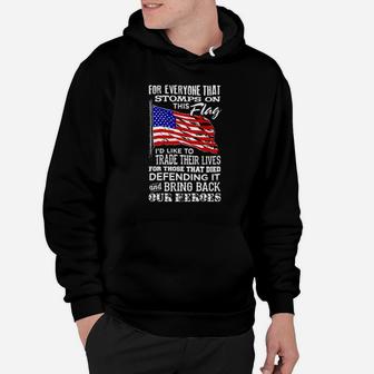 For Everyone That Stomps On This American Flag Id Like To Trade Their Lives For Those That Died Defending It Hoodie - Monsterry