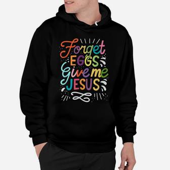Forget Eggs Give Me Jesus Easter Day Hoodie | Crazezy AU