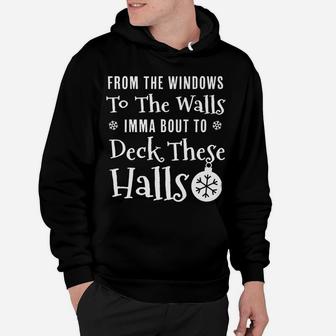 From The Windows To The Wall Imma Bout To Deck These Halls Hoodie | Crazezy