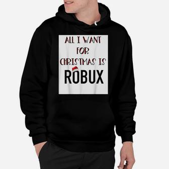 Funny All I Want For Christmas Is Robux Gamer Video Games Hoodie | Crazezy AU