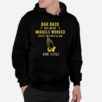Funny Barback Because Miracle Worker Isn't A Job Title Bar G Hoodie | Crazezy