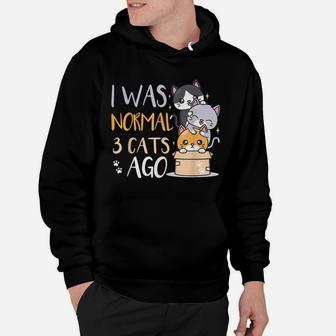 Funny Cat Lovers Quote I Was Normal 3 Cats Ago Hoodie | Crazezy CA