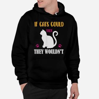 Funny Cat Shirt If Cats Could Talk They Wouldn't Hoodie | Crazezy DE