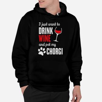 Funny Chorgi Just Want To Drink Wine Pet My Chorgi Hoodie - Thegiftio UK