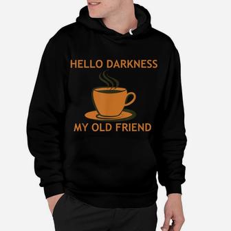 Funny Coffee T Shirt - Hello Darkness My Old Friend Hoodie | Crazezy