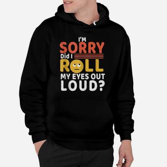 Funny Cool I'm Sorry Did I Roll My Eyes Out Loud Hoodie - Monsterry CA
