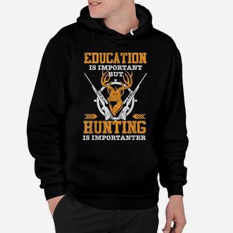 Funny Education Is Important But Hunting Is Importanter Hoodie | Crazezy UK