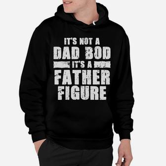 Funny Fathers Day Tshirt Not A Dad Bod Its A Father Figure Hoodie | Crazezy