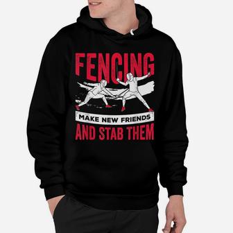 Funny Fencing Design Make New Friends And Stab Them Hoodie | Crazezy AU