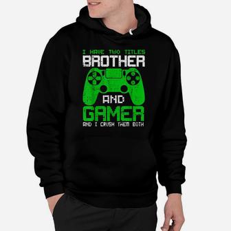 Funny Gamer I Have Two Titles Brother And Gamer Hoodie | Crazezy CA