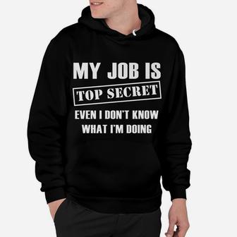 Funny Gift - My Job Is Top Secret Even I Don't Know Hoodie | Crazezy DE