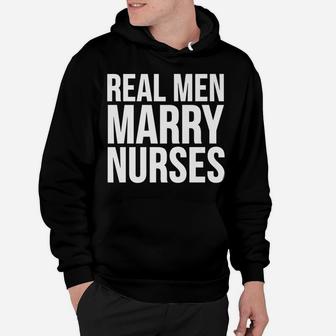 Funny Gift - Real Men Marry Nurses Hoodie | Crazezy