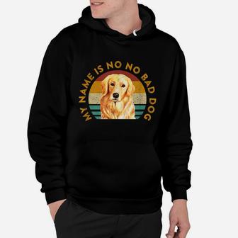 Funny Golden Retriever Quote Meme My Name Is No No Bad Dog Hoodie | Crazezy