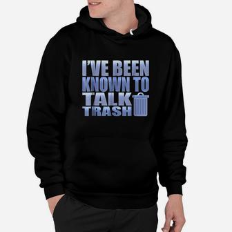 Funny I Have Been Known To Talk Trash Garbage Truck Hoodie | Crazezy