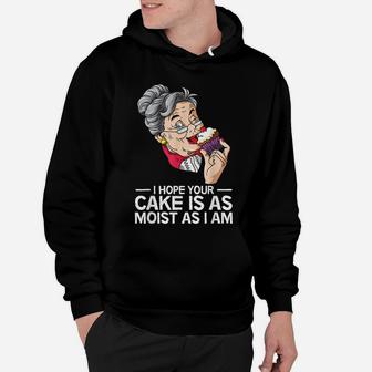 Funny I Hope Your Cake Is As Moist As I Am Hoodie | Crazezy CA