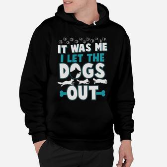 Funny It Was Me I Let The Dogs Out Design Hoodie | Crazezy DE