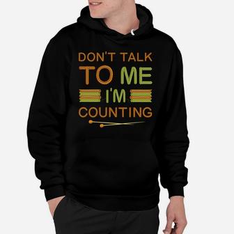 Funny Knitting Lovers Don't Talk To Me I'm Counting Crochet Hoodie | Crazezy
