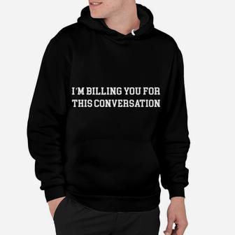 Funny Lawyer I'm Billing You For This Conversation Hoodie | Crazezy