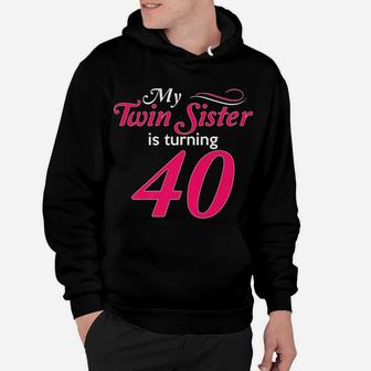 Funny My Twin Sister Is Turning 40 Birthday 40Th Birth Year Hoodie | Crazezy CA