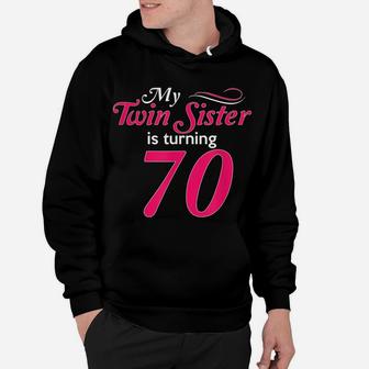 Funny My Twin Sister Is Turning 70 Birthday 70Th Birth Year Hoodie | Crazezy CA
